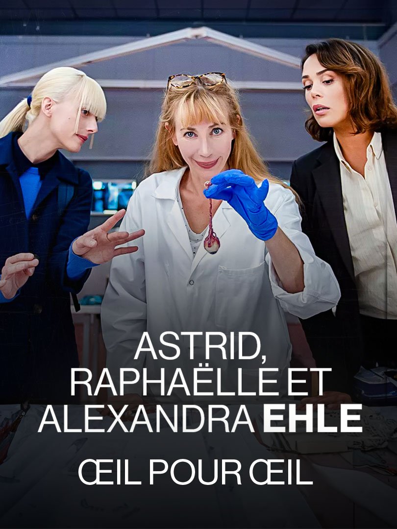 Astrid, Raphaëlle et Alexandra Ehle: Oeil pour Oeil